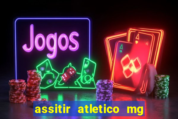 assitir atletico mg x botafogo